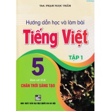 Hướng dẫn học và làm bài Tiếng Việt 5 tập 1 (Chân trời sáng tạo) Hướng dẫn học và làm bài Tiếng Việt 5 tập 1 (Chân trời sáng tạo)